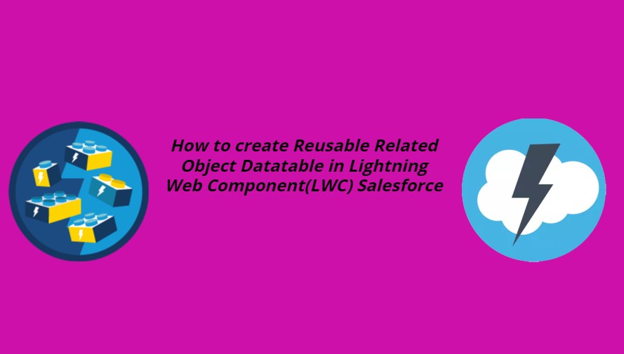 how-to-create-reusable-related-object-datatable-in-lightning-web